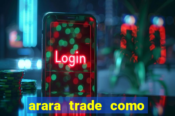 arara trade como ganhar dinheiro